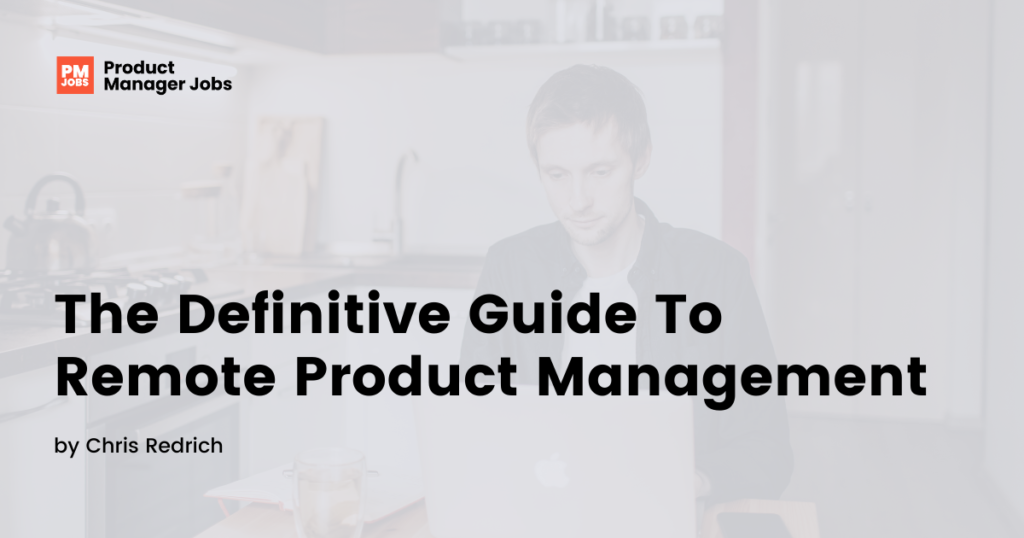 The Definitive Guide To Remote Product Management